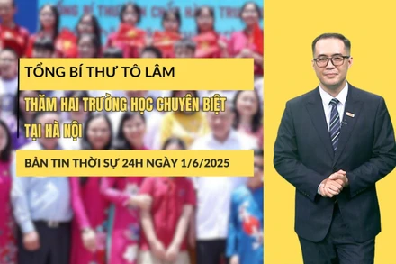 [Video] Thời sự 24h 1/6/2025: Tổng Bí thư Tô Lâm thăm hai trường học chuyên biệt tại Hà Nội