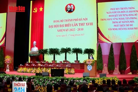 [Video] Đại hội đại biểu Đảng bộ TP Hà Nội lần thứ XVIII: Đặt nền móng cho Hà Nội bước vào giai đoạn phát triển mới