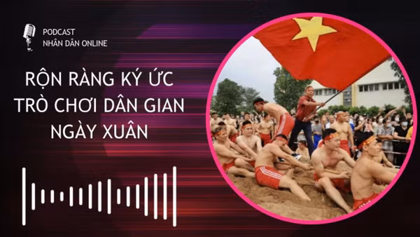 [Podcast] Rộn ràng ký ức trò chơi dân gian ngày Xuân