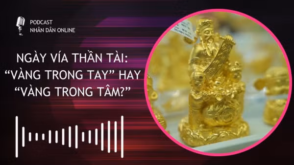 [Podcast] Ngày vía Thần Tài: “Vàng trong tay” hay “Vàng trong tâm?”