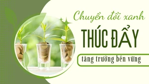 Chuyển đổi xanh, thúc đẩy tăng trưởng bền vững