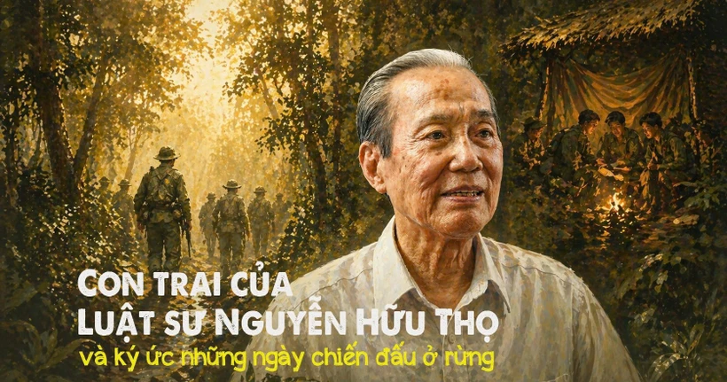 Con trai của Luật sư Nguyễn Hữu Thọ và ký ức những ngày chiến đấu ở rừng