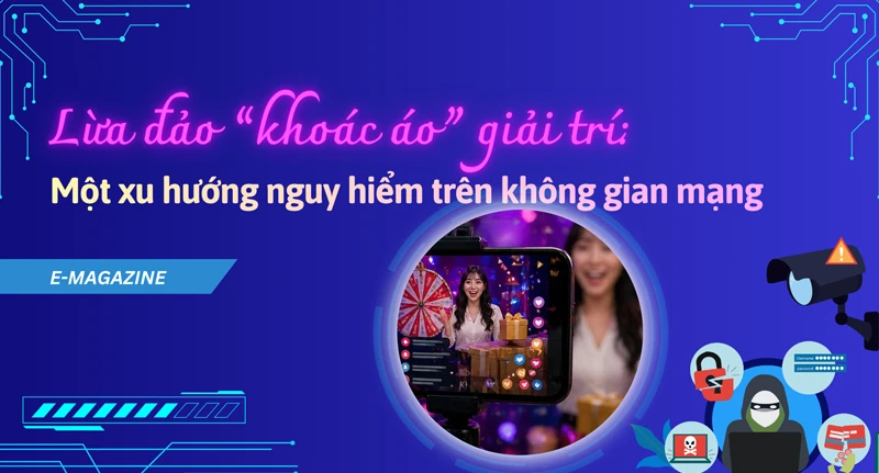 Lừa đảo “khoác áo” giải trí: Một xu hướng nguy hiểm trên không gian mạng