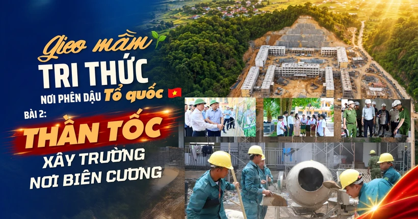 Bài 2: Thần tốc xây trường nơi biên cương