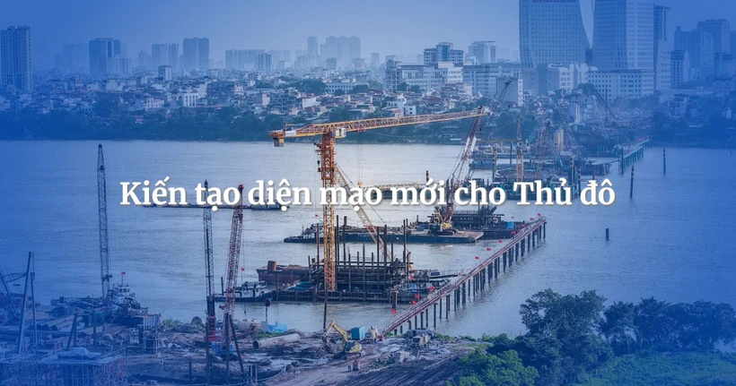 Kiến tạo diện mạo mới cho Thủ đô