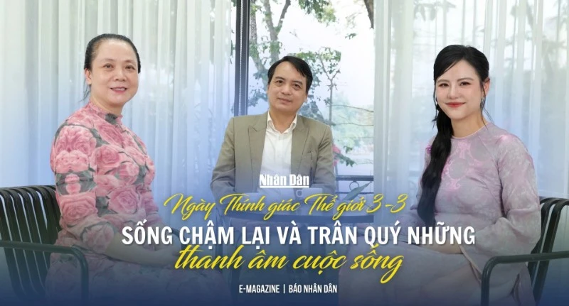 Ngày Thính giác Thế giới: Sống chậm lại và trân quý những thanh âm cuộc sống
