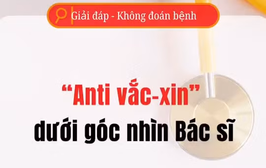 [Video] "Anti vaccine " dưới góc nhìn bác sĩ