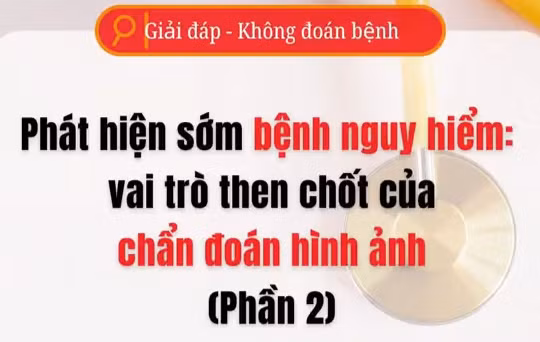[Video] Phát hiện sớm bệnh nguy hiểm bằng chẩn đoán hình ảnh - Phần 2