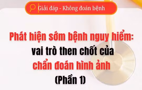[Video] Phát hiện sớm bệnh nguy hiểm bằng chẩn đoán hình ảnh - Phần 1