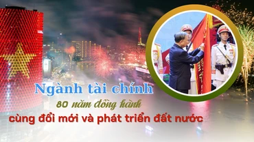 Ngành tài chính 80 năm đồng hành cùng đổi mới và phát triển đất nước