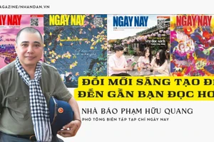 Nhà báo Phạm Hữu Quang-Phó Tổng Biên tập Tạp chí Ngày Nay: Đổi mới sáng tạo để đến gần bạn đọc hơn