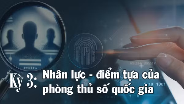 Nhân lực - điểm tựa của phòng thủ số quốc gia