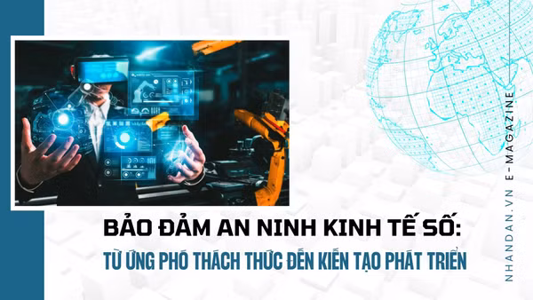Bảo đảm an ninh kinh tế số: Từ ứng phó thách thức đến kiến tạo phát triển