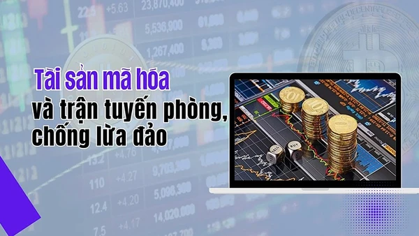 Tài sản mã hoá và trận tuyến phòng, chống lừa đảo