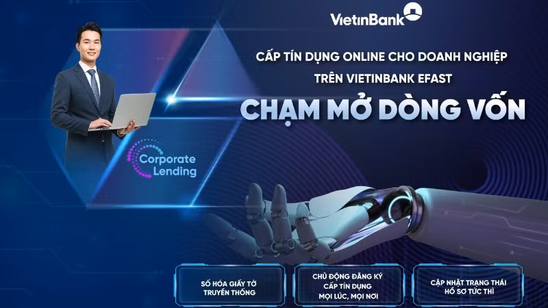 VietinBank ra mắt dịch vụ cấp tín dụng online trên VietinBank eFAST, rút ngắn thời gian tiếp cận vốn cho khách hàng doanh nghiệp