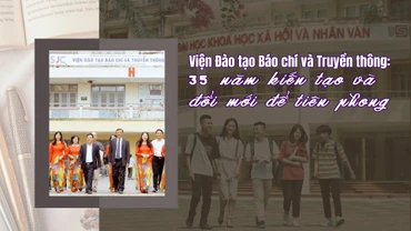 Viện Đào tạo Báo chí và Truyền thông: 35 năm kiến tạo và đổi mới để tiên phong