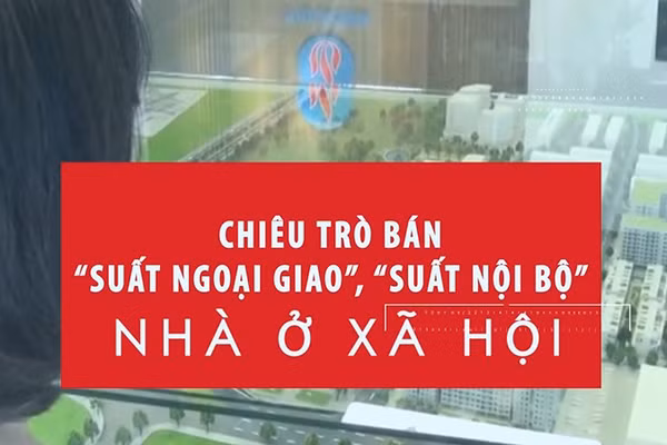[Video] Chiêu trò bán “suất ngoại giao”, “suất nội bộ” nhà ở xã hội