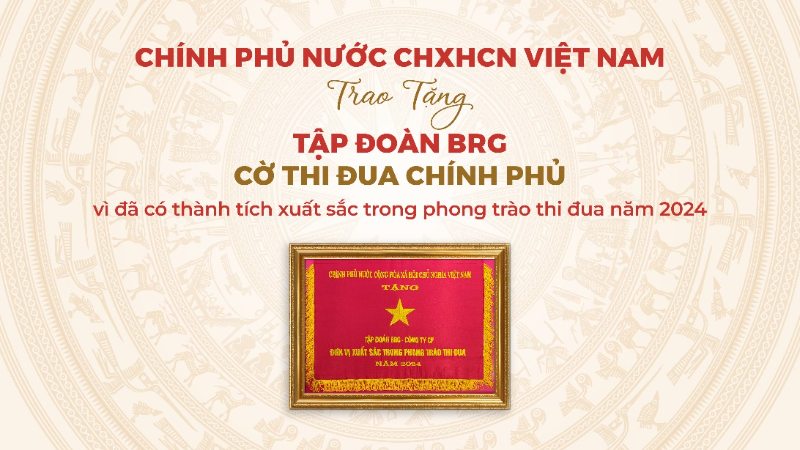 Tập đoàn BRG là tập đoàn kinh tế duy nhất của thành phố Hà Nội được trao tặng Cờ Thi đua Chính phủ năm 2024.