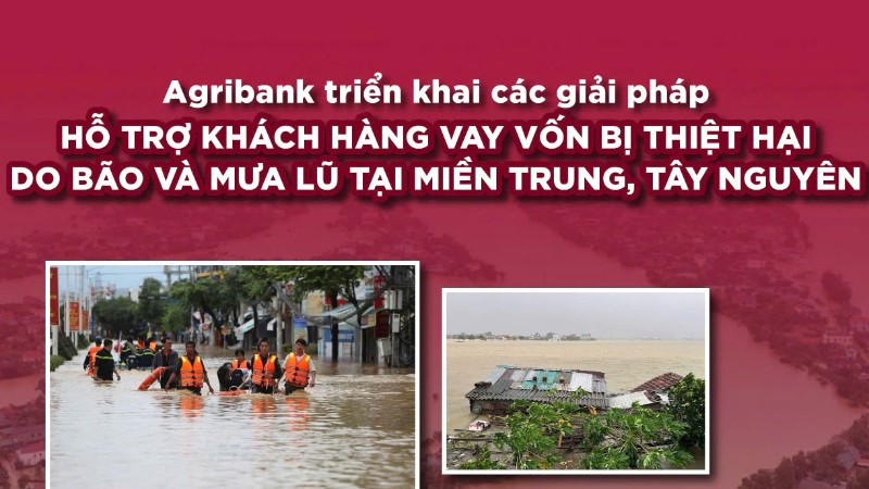 Agribank tiếp tục triển khai chính sách giảm lãi suất cho vay hỗ trợ khách hàng bị thiệt hại do bão số 12, 13 và mưa lũ.