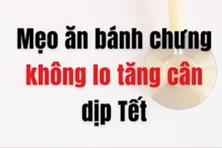 [Video] Mẹo ăn bánh chưng không lo tăng cân dịp Tết