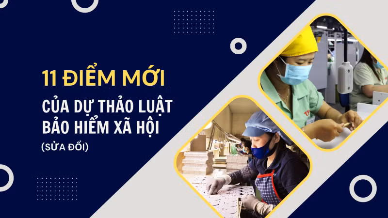 11 điểm mới của dự thảo Luật Bảo hiểm xã hội (sửa đổi)