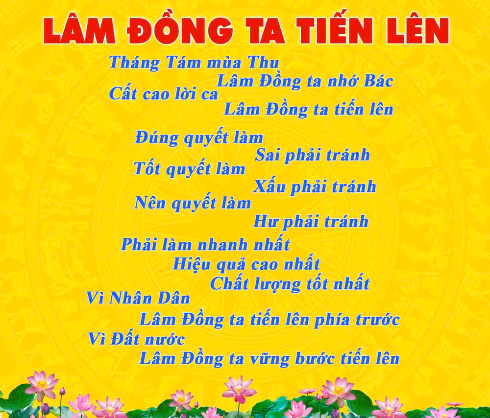 Ban Thường vụ Tỉnh ủy Lâm Đồng đưa ra thông điệp trong đợt phát động thi đua cao điểm: “Đảng bộ, chính quyền, quân và dân tỉnh Lâm Đồng đoàn kết, quyết tâm vượt qua khó khăn, vươn lên cùng đất nước”.