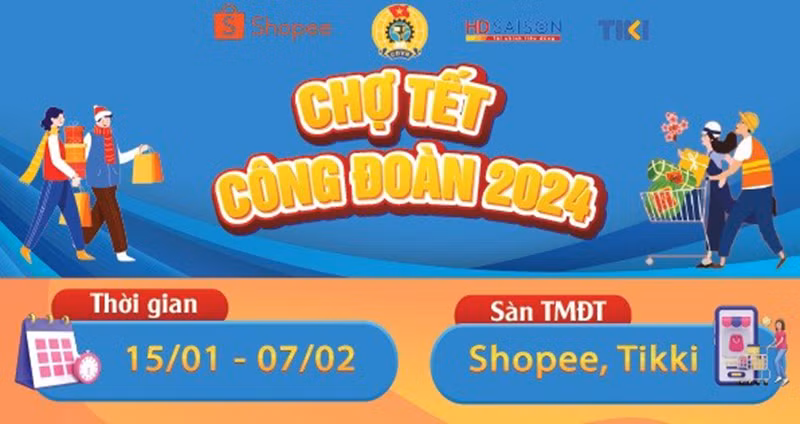 Chương trình “Chợ Tết Công đoàn năm 2024” sẽ diễn ra trên Shopee, Tiki từ 0 giờ ngày 15/1 đến 24 giờ ngày 7/2.