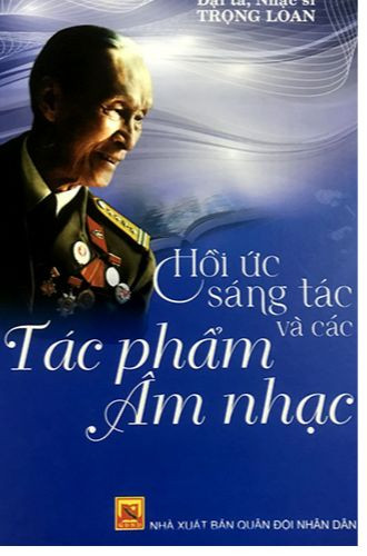 Đại tá, nhạc sĩ Trọng Loan - Hồi ức sáng tác và các tác phẩm âm nhạc