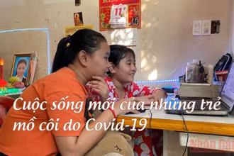Cuộc sống mới của những trẻ mồ côi do Covid-19