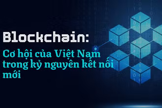 Blockchain: Cơ hội của Việt Nam trong kỷ nguyên kết nối mới