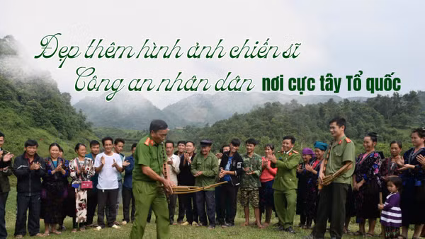 Đẹp thêm hình ảnh chiến sĩ Công an nhân dân nơi cực tây Tổ quốc.