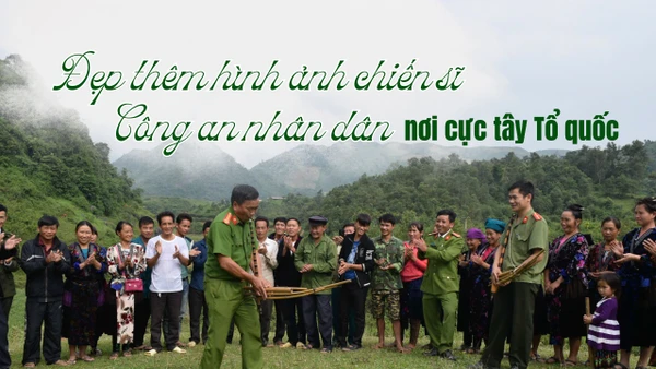 Đẹp thêm hình ảnh chiến sĩ Công an nhân dân nơi cực tây Tổ quốc.