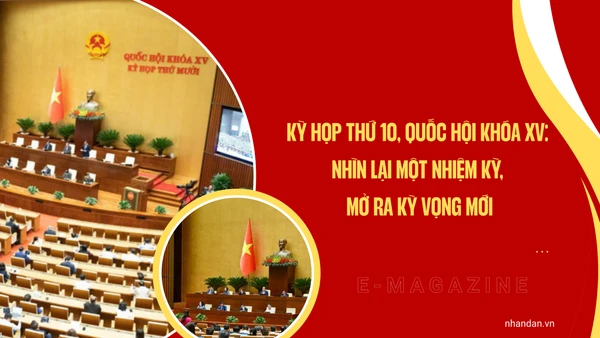 Kỳ họp thứ 10, Quốc hội khóa XV: Nhìn lại một nhiệm kỳ, mở ra kỳ vọng mới