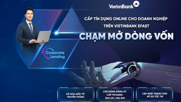 VietinBank ra mắt dịch vụ cấp tín dụng online trên VietinBank eFAST, rút ngắn thời gian tiếp cận vốn cho khách hàng doanh nghiệp
