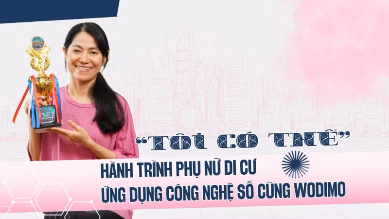 “TÔI CÓ THỂ”: Hành trình phụ nữ di cư ứng dụng công nghệ cùng WODIMO