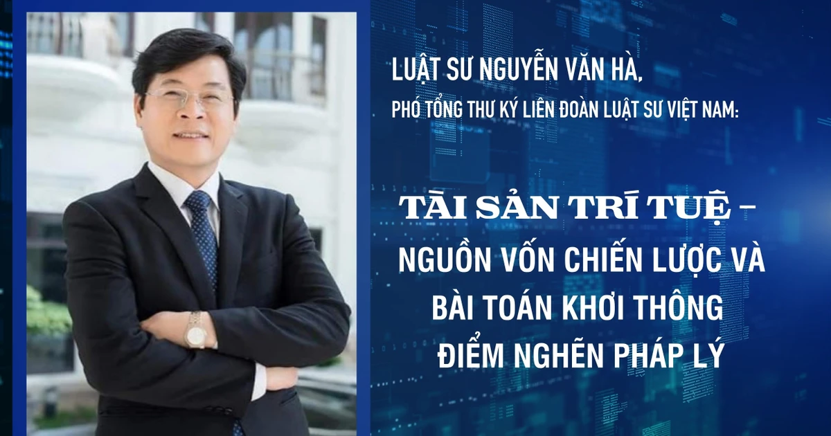 Tài sản trí tuệ - nguồn vốn chiến lược và bài toán khơi thông điểm nghẽn pháp lý