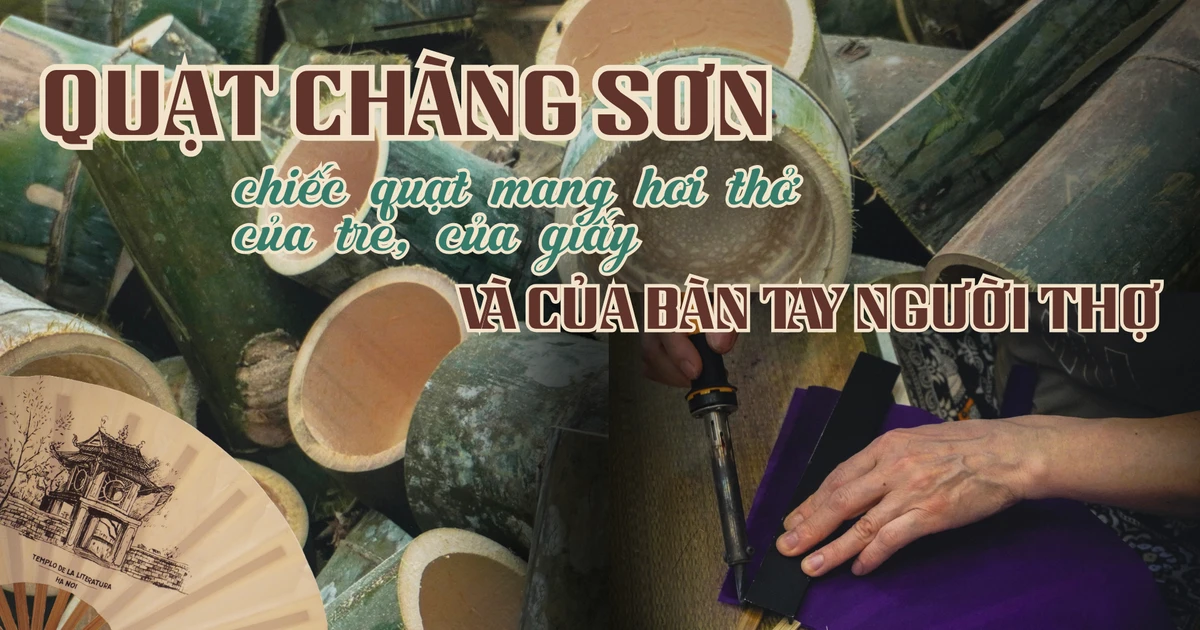 Quạt Chàng Sơn: Chiếc quạt mang hơi thở của tre, của giấy và của bàn tay người thợ