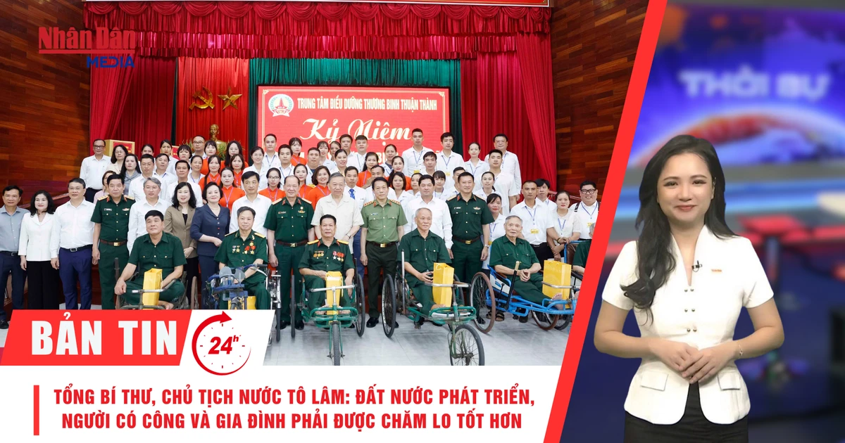 [Video] Thời sự 24h ngày 15/7/2026: Tổng Bí thư, Chủ tịch nước Tô Lâm: Đất nước phát triển, người có công và gia đình phải được chăm lo tốt hơn