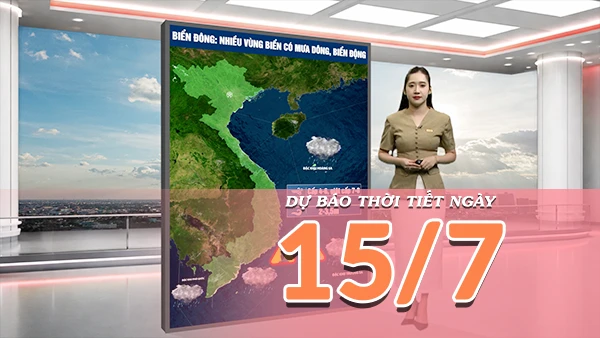 [Video] Dự báo thời tiết ngày 15/7/2026: Nắng nóng gia tăng ở miền Bắc, Nam Bộ chiều tối tiếp tục có mưa dông