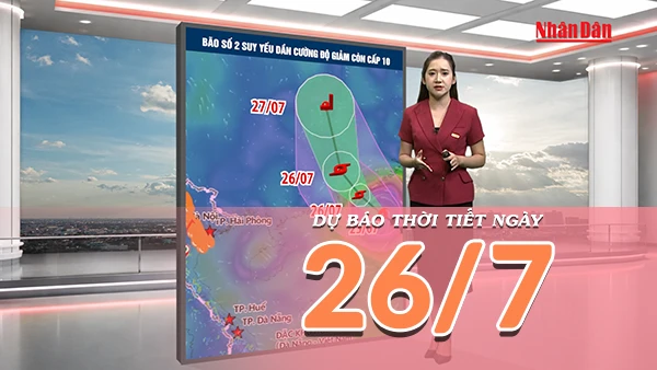 [Video] Dự báo thời tiết ngày 26/7/2026: Bão số 2 suy yếu, Bắc Bộ giảm mưa, Trung Bộ có nơi xuất hiện nắng nóng