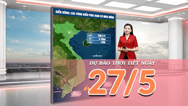Dự báo thời tiết 27/5/2026: Hà Nội nắng nóng nhất, nhiều nơi miền Bắc vượt 40 độ