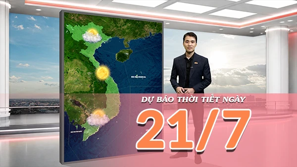 [Video] Dự báo thời tiết ngày 21/7/2026: Nắng nóng gay gắt bao trùm nhiều nơi tại Trung Bộ, Bắc Bộ giảm mưa