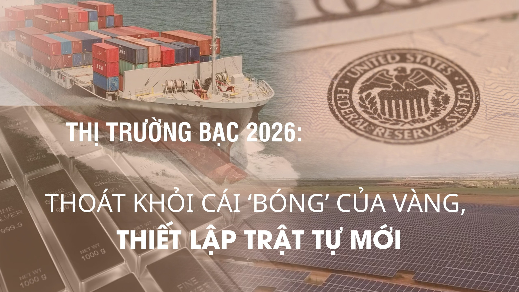Thị trường bạc 2026: Thoát khỏi cái "bóng"của vàng, thiết lập trật tự mới