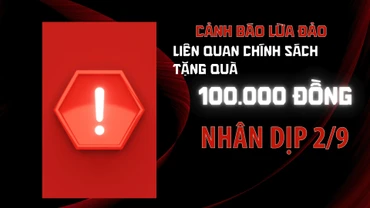 Cảnh báo lừa đảo liên quan chính sách tặng quà 100 nghìn đồng nhân dịp 2/9.