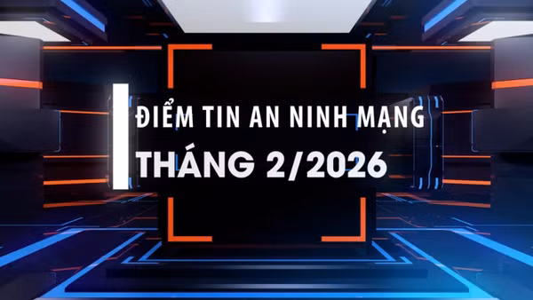 Điểm tin an ninh mạng tháng 2/2026.