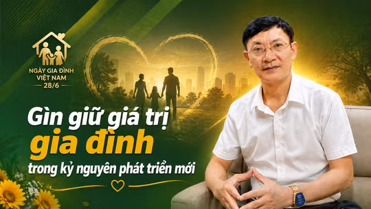 Gìn giữ giá trị gia đình trong kỷ nguyên phát triển mới