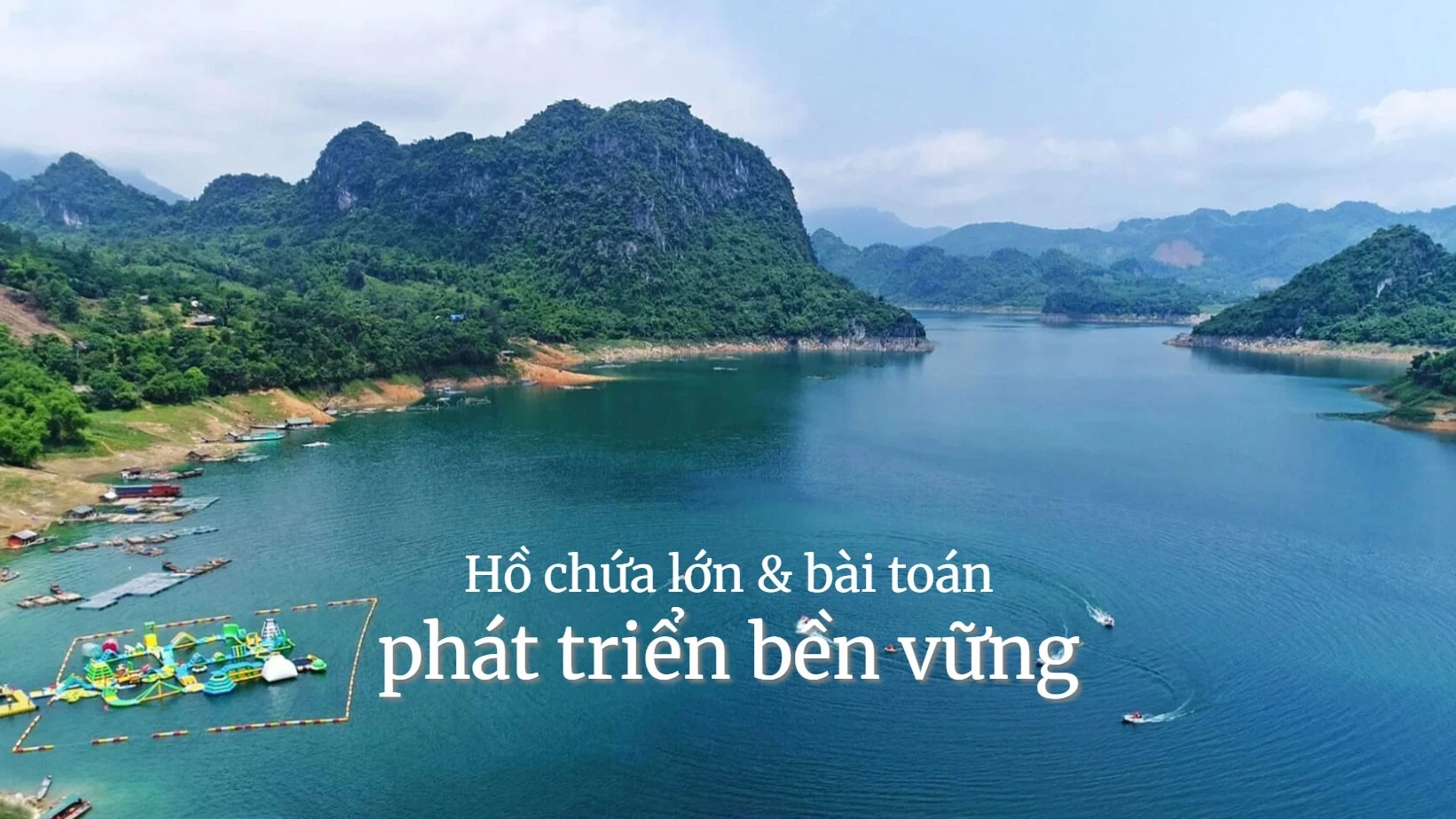 Hồ chứa lớn và bài toán phát triển bền vững: Tiềm năng du lịch tại Hòa Bình