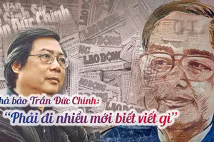 Nhà báo Trần Đức Chính: "Phải đi nhiều mới biết viết gì"