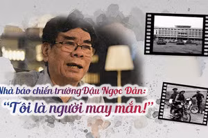 Nhà báo Đậu Ngọc Đản: Tôi là người may mắn!