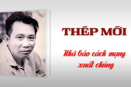 Thép Mới - Nhà báo cách mạng xuất chúng